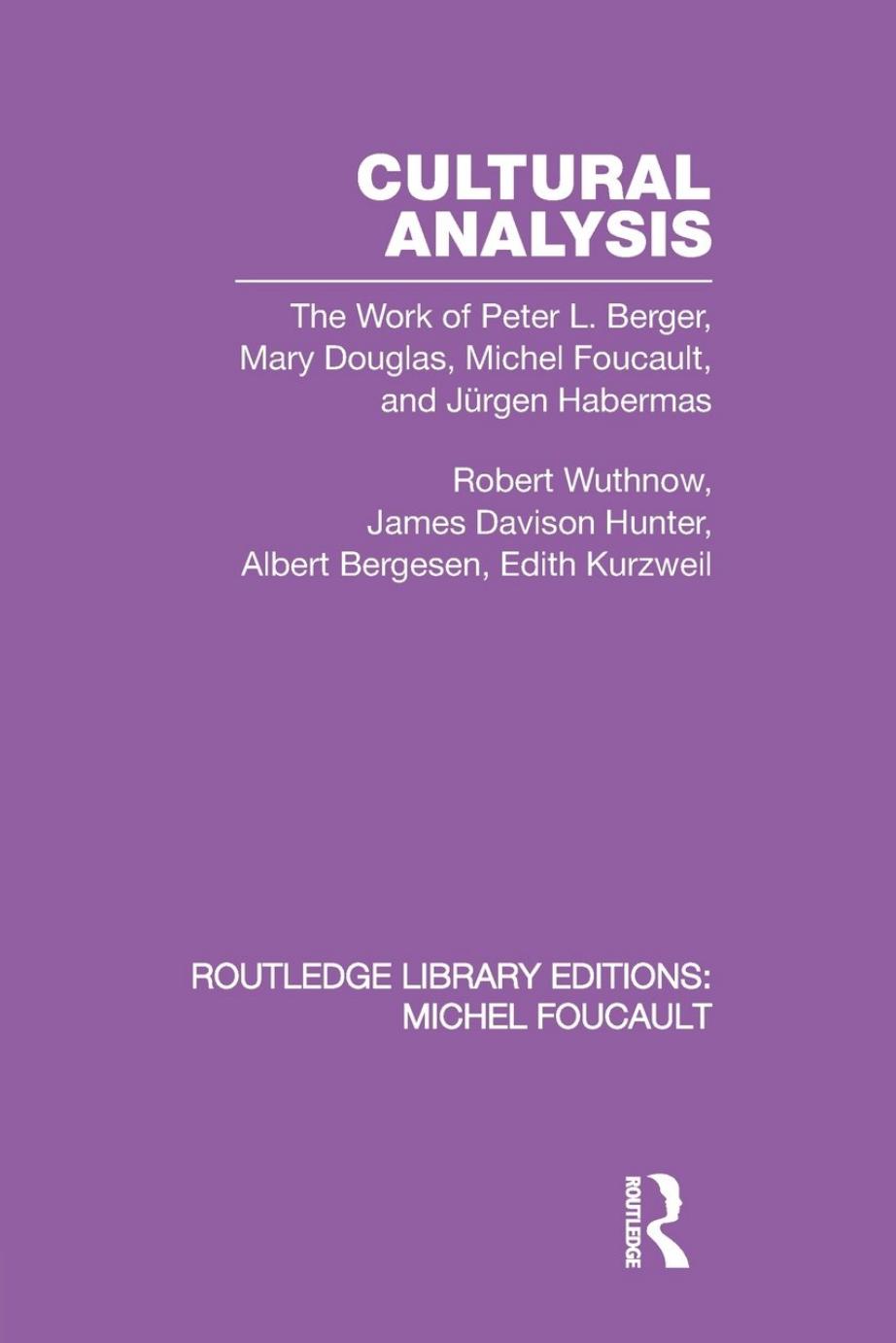 Cultural Analysis: The Work of Peter L. Berger, Mary Douglas, Michel Foucault, and JÃ¼rgen Habermas by Robert Wuthnow James Davison Hunter Albert J. Bergesen Edith Kurzweil