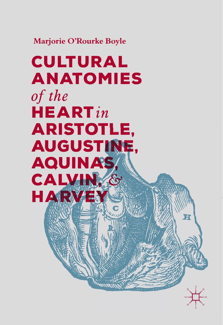 Cultural Anatomies of the Heart in Aristotle, Augustine, Aquinas, Calvin, and Harvey by Marjorie O'Rourke Boyle