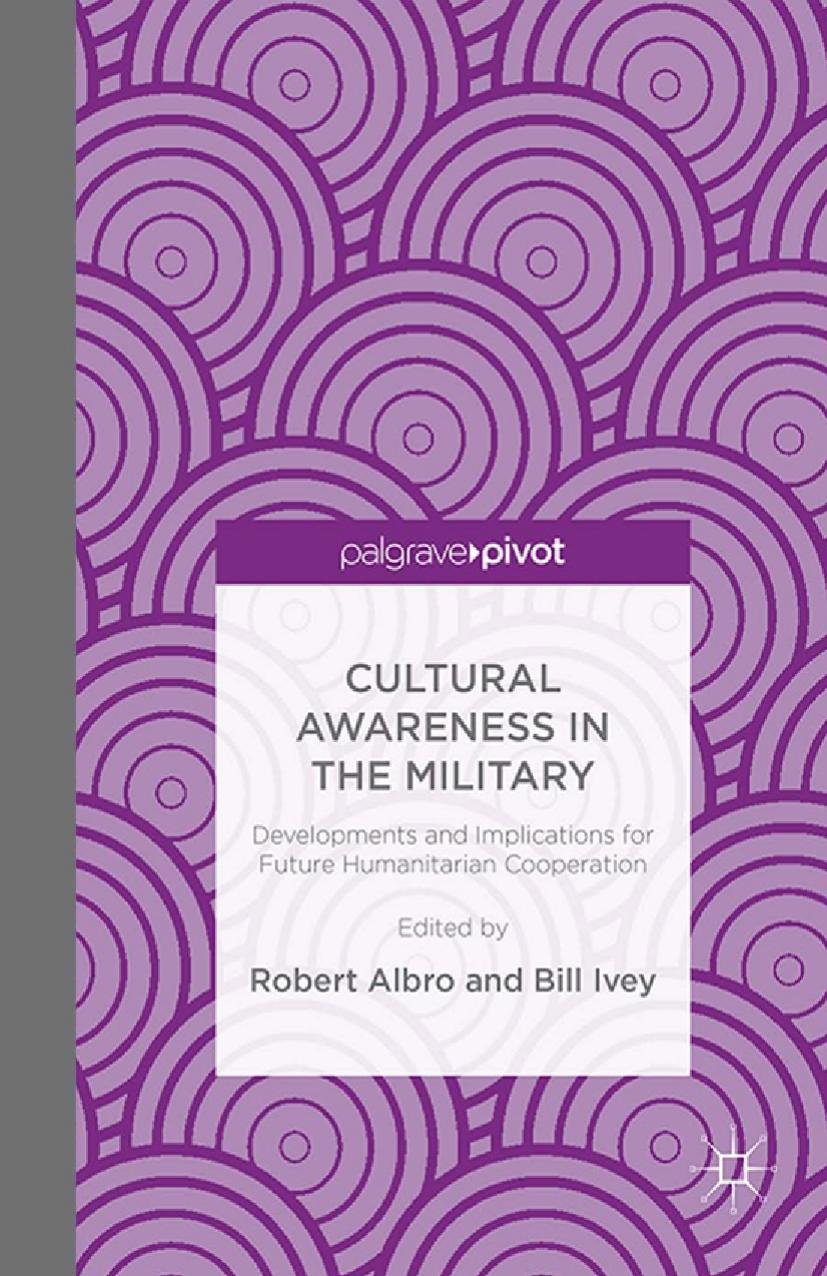 Cultural Awareness in the Military: Developments and Implications for Future Humanitarian Cooperation by Robert Albro Bill Ivey (eds.)