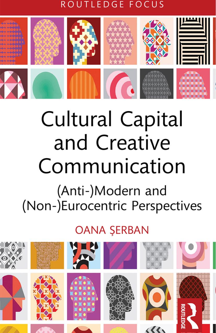 Cultural Capital and Creative Communication: (Anti-)Modern and (Non-)Eurocentric Perspectives by Oana Șerban