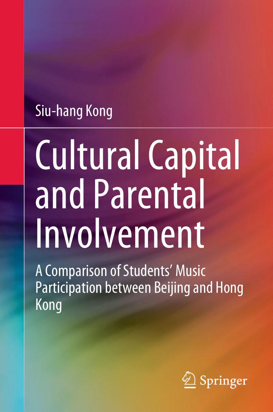 Cultural Capital and Parental Involvement: A Comparison of Studentsâ Music Participation between Beijing and Hong Kong by Siu-hang Kong