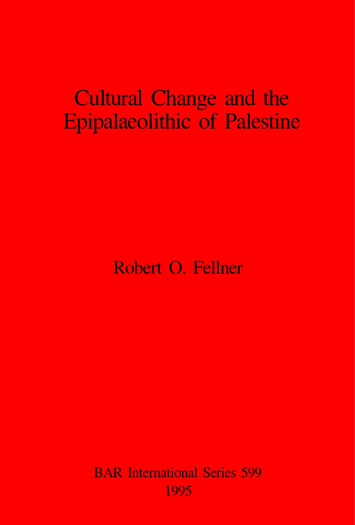 Cultural Change and the Epipalaeolithic of Palestine by Robert O. Fellner