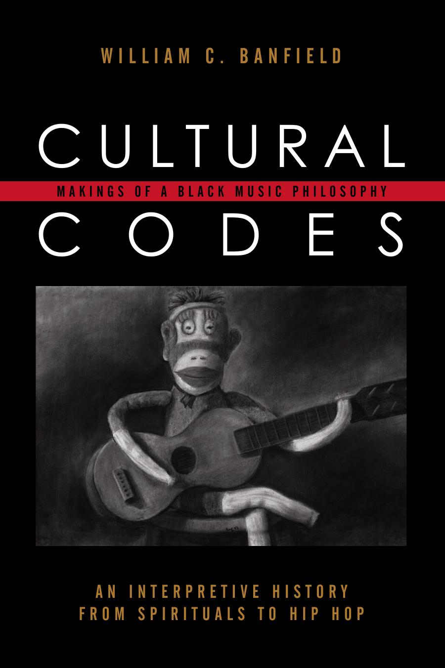 Cultural Codes: Makings of a Black Music Philosophy by William C. Banfield
