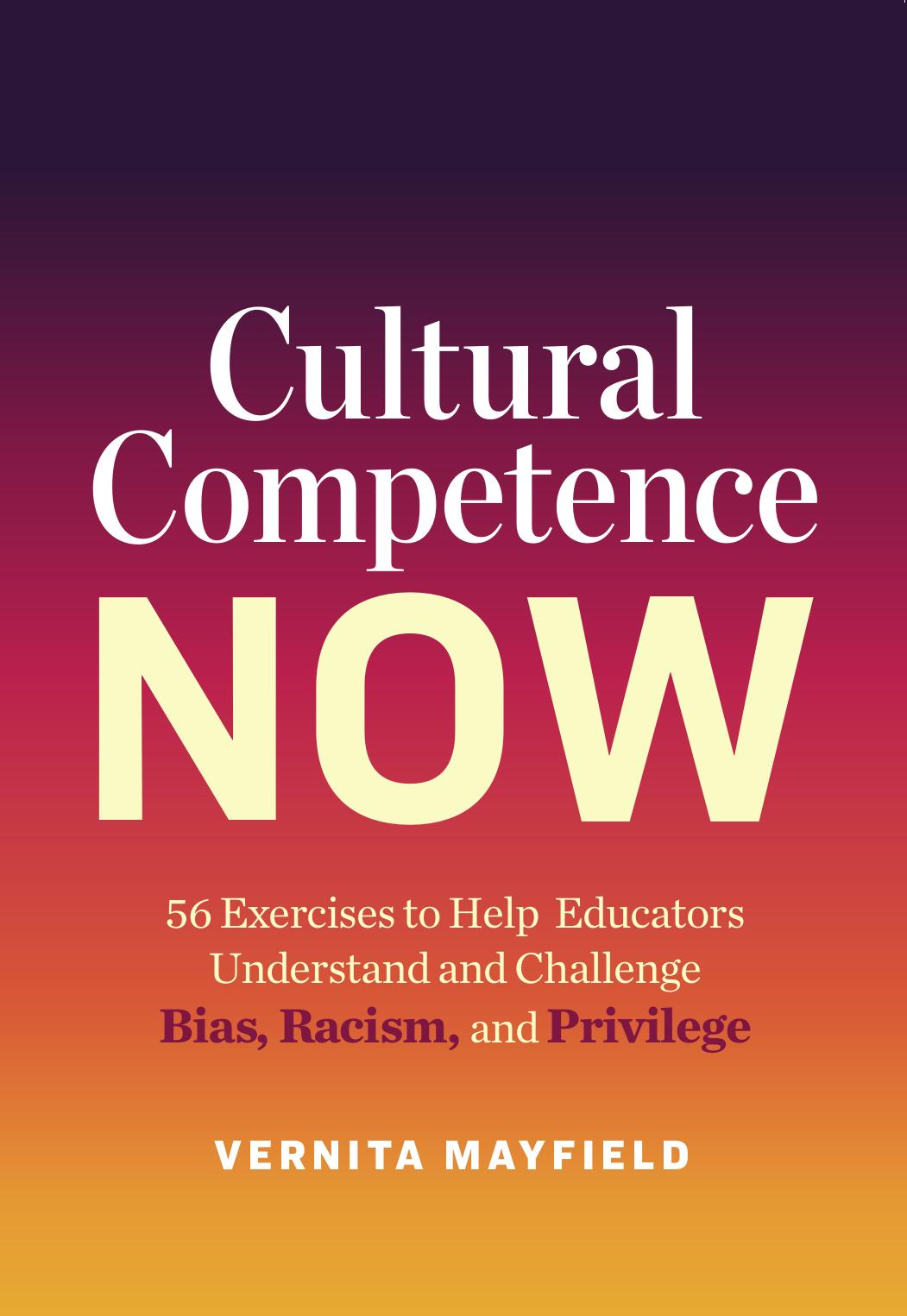 Cultural Competence Now: 56 Exercises to Help Educators Understand and Challenge Bias, Racism, and Privilege by Vernita Mayfield