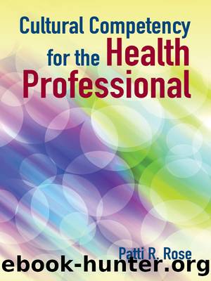 Cultural Competency for the Health Professional by Patti R. Rose