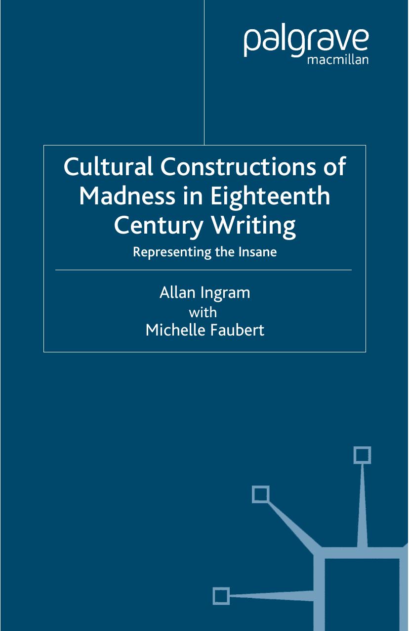 Cultural Constructions of Madness in Eighteenth Century Writing: Representing the Insane by Allan Ingram Michelle Faubert (auth.)
