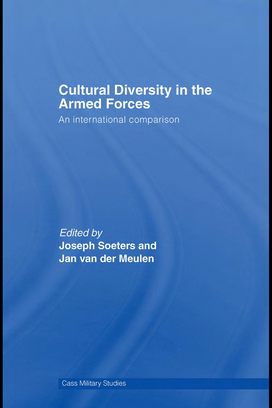 Cultural Diversity in the Armed Forces: An International Comparison (Cass Military Studies) by Joseph L. Soeters Jan van der Meulen