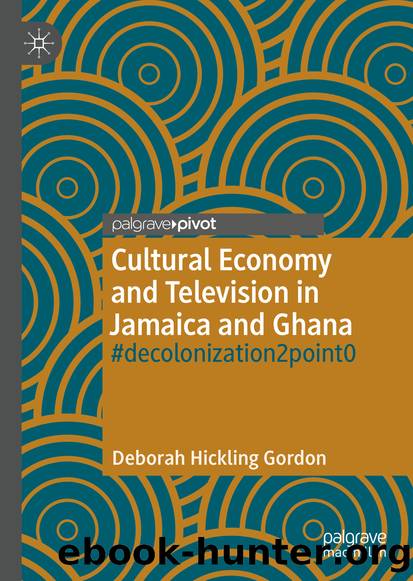 Cultural Economy and Television in Jamaica and Ghana by Deborah Hickling Gordon