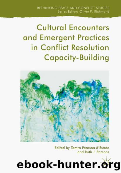 Cultural Encounters and Emergent Practices in Conflict Resolution Capacity-Building by Tamra Pearson d'Estrée & Ruth J. Parsons