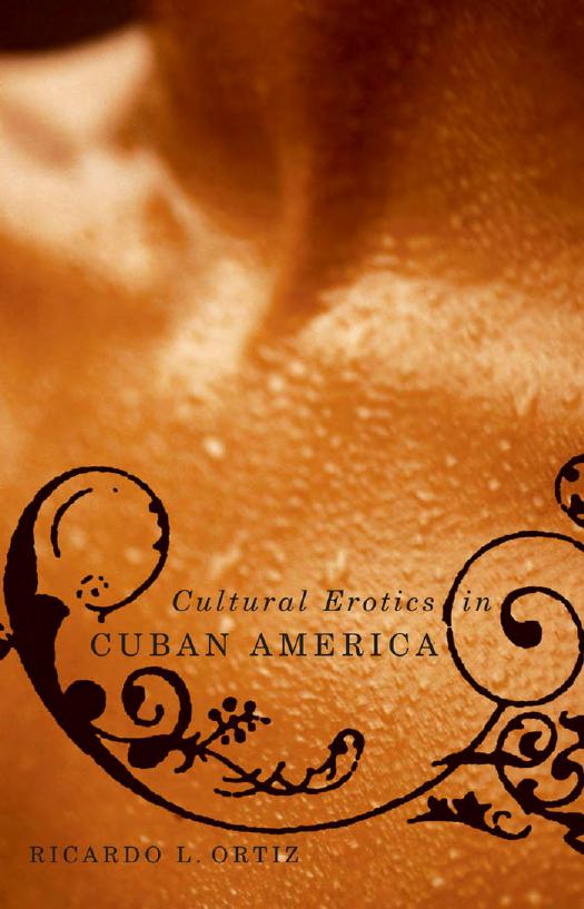 Cultural Erotics in Cuban America by Ricardo L. Ortíz