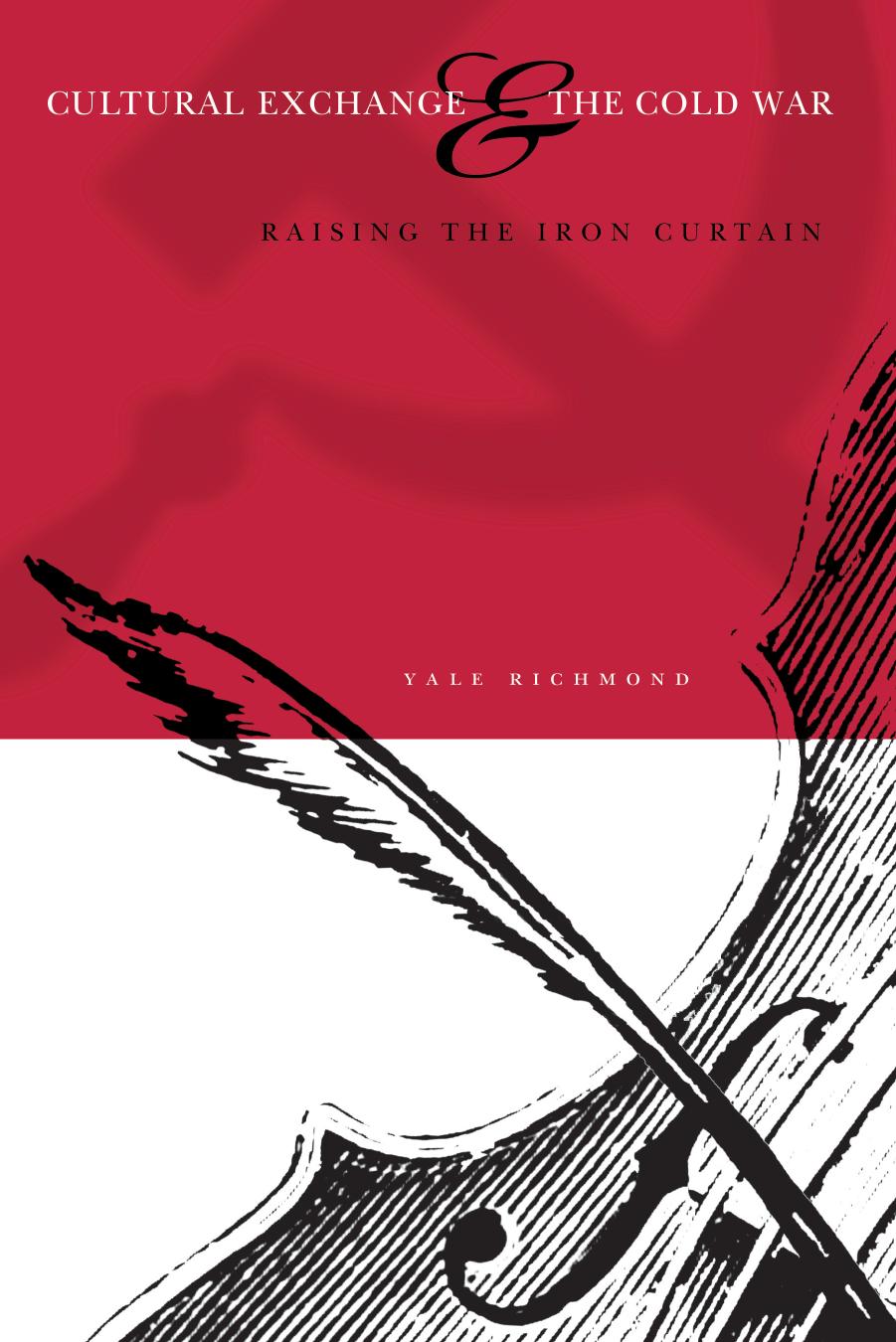 Cultural Exchange & The Cold War: Raising The Iron Curtain by Yale Richmond