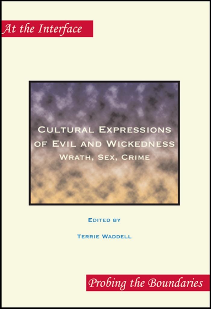 Cultural Expressions of Evil and Wickedness: Wrath, Sex, Crime (At the Interface Probing the Boundaries 3) (At the Interface Probing the Boundaries) by Terrie Waddell
