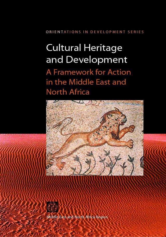 Cultural Heritage and Development: A Framework for Action in the Middle East and North Africa (Orientations in Development) by World Bank