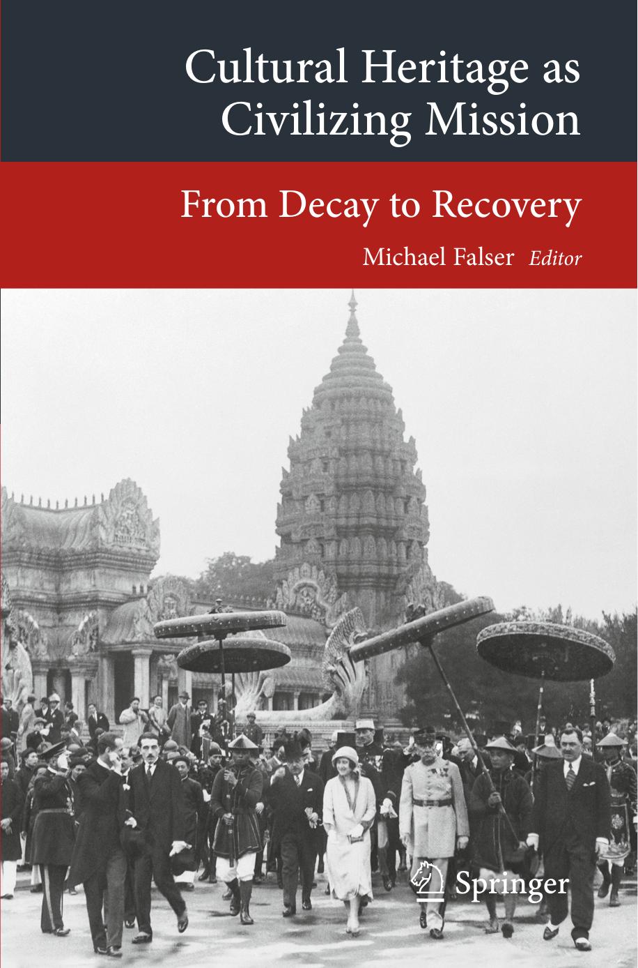 Cultural Heritage as Civilizing Mission: From Decay to Recovery by Michael Falser (eds.)