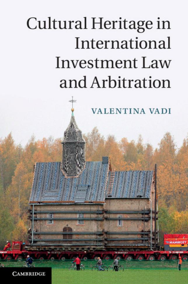 Cultural Heritage in International Investment Law and Arbitration by Valentina Vadi