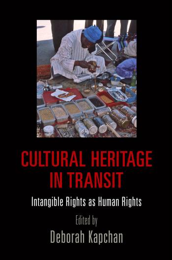 Cultural Heritage in Transit: Intangible Rights as Human Rights by Deborah Kapchan (ed.)