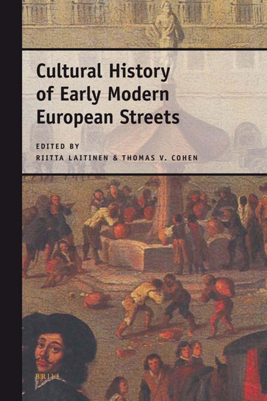Cultural History of Early Modern European Streets by Riitta Laitinen Thomas V. Cohen