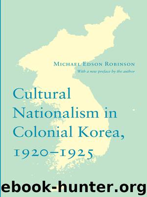Cultural Nationalism in Colonial Korea, 1920-1925 by Robinson Michael Edson; Robinson Michael Edson ;