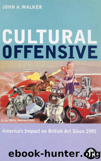 Cultural Offensive: America's Impact on British Art Since 1945 by John A. Walker