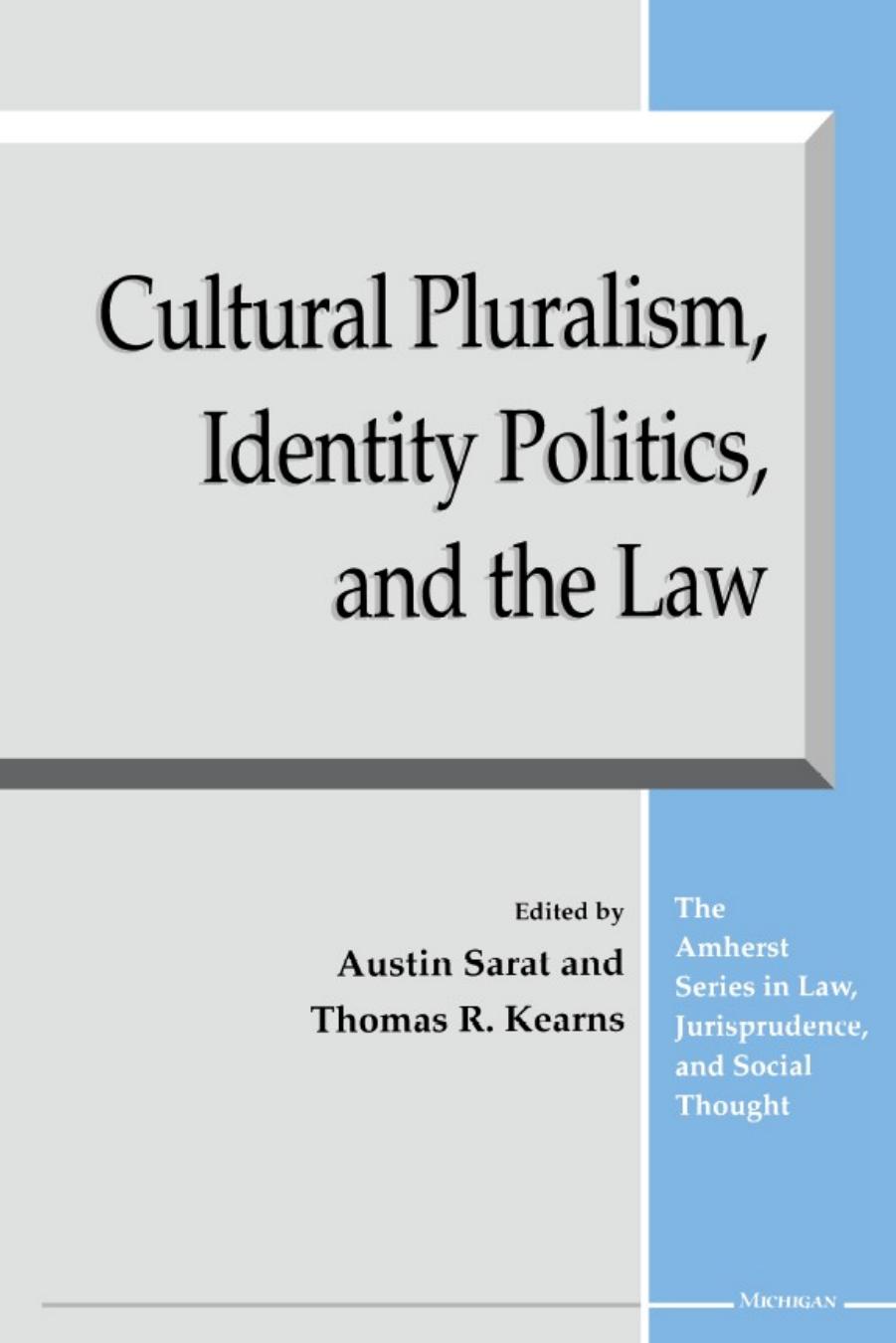 Cultural Pluralism, Identity Politics, and the Law by Austin Sarat; Thomas R. Kearns