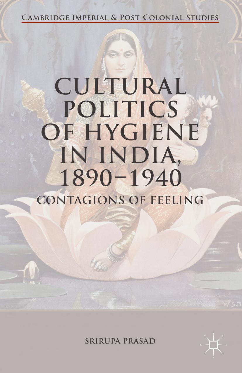 Cultural Politics of Hygiene in India, 1890-1940: Contagions of Feeling by Unknow
