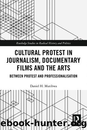 Cultural Protest in Journalism, Documentary Films and the Arts: Between Protest and Professionalization by Daniel Mutibwa