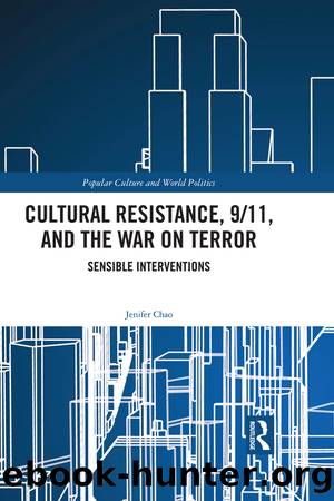 Cultural Resistance, 911, and the War on Terror: Sensible Interventions by Jenifer Chao