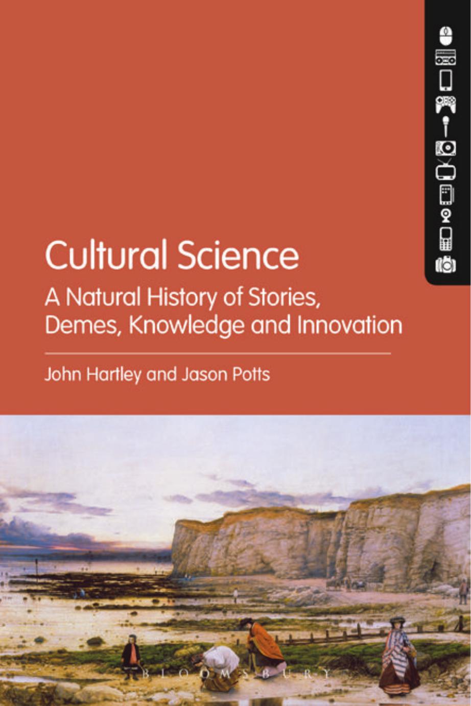 Cultural Science: A Natural History of Stories, Demes, Knowledge and Innovation by John Hartley Jason Potts