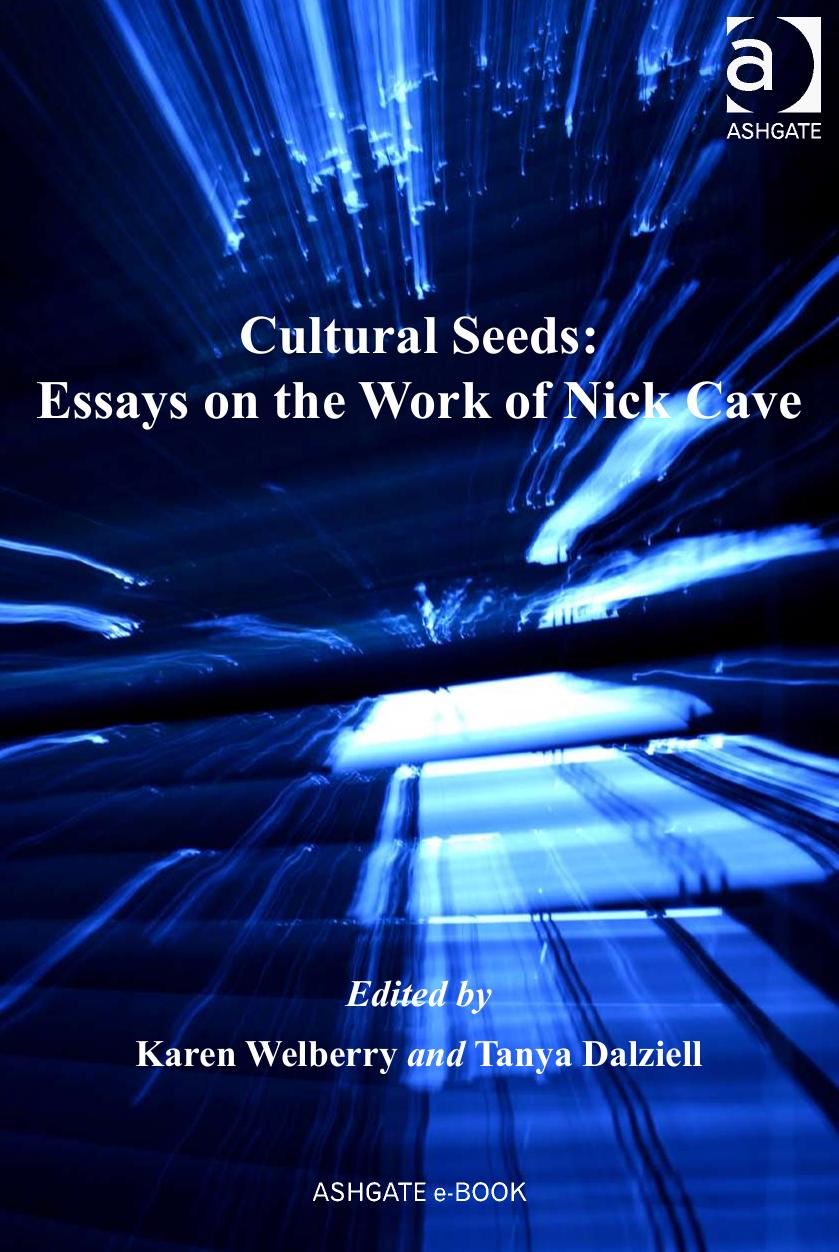 Cultural Seeds: Essays on the Work of Nick Cave (Ashgate Popular and Folk Music Series) by Karen Welberry and Tanya Dalziell