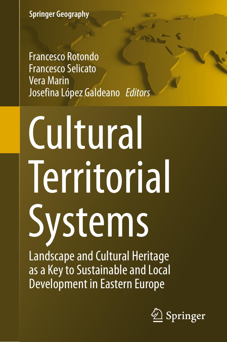 Cultural Territorial Systems: Landscape and Cultural Heritage as a Key to Sustainable and Local Development in Eastern Europe by Francesco Rotondo Francesco Selicato Vera Marin Josefina Lopez Galdeano (eds.)
