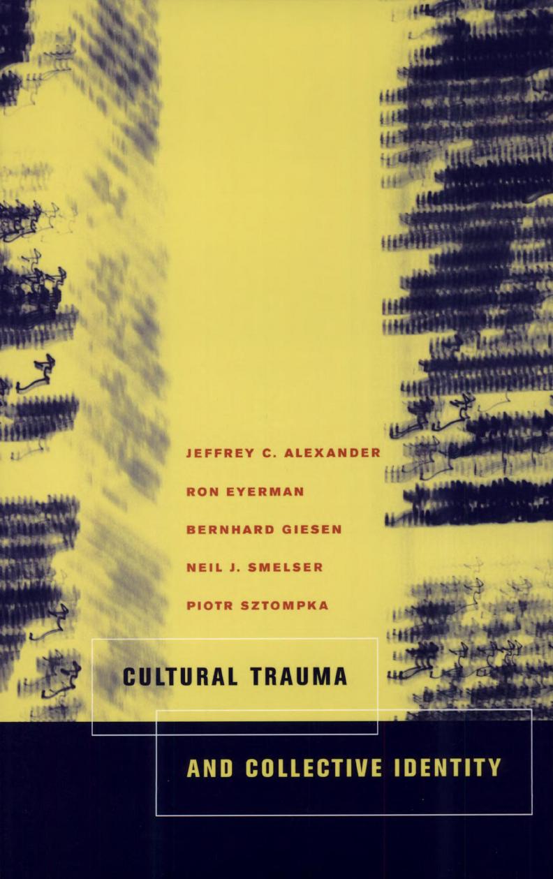Cultural Trauma and Collective Identity by Jeffrey C. Alexander; Ron Eyerman; Neil J. Smelser; Piotr Sztompka; Bernhard Giesen