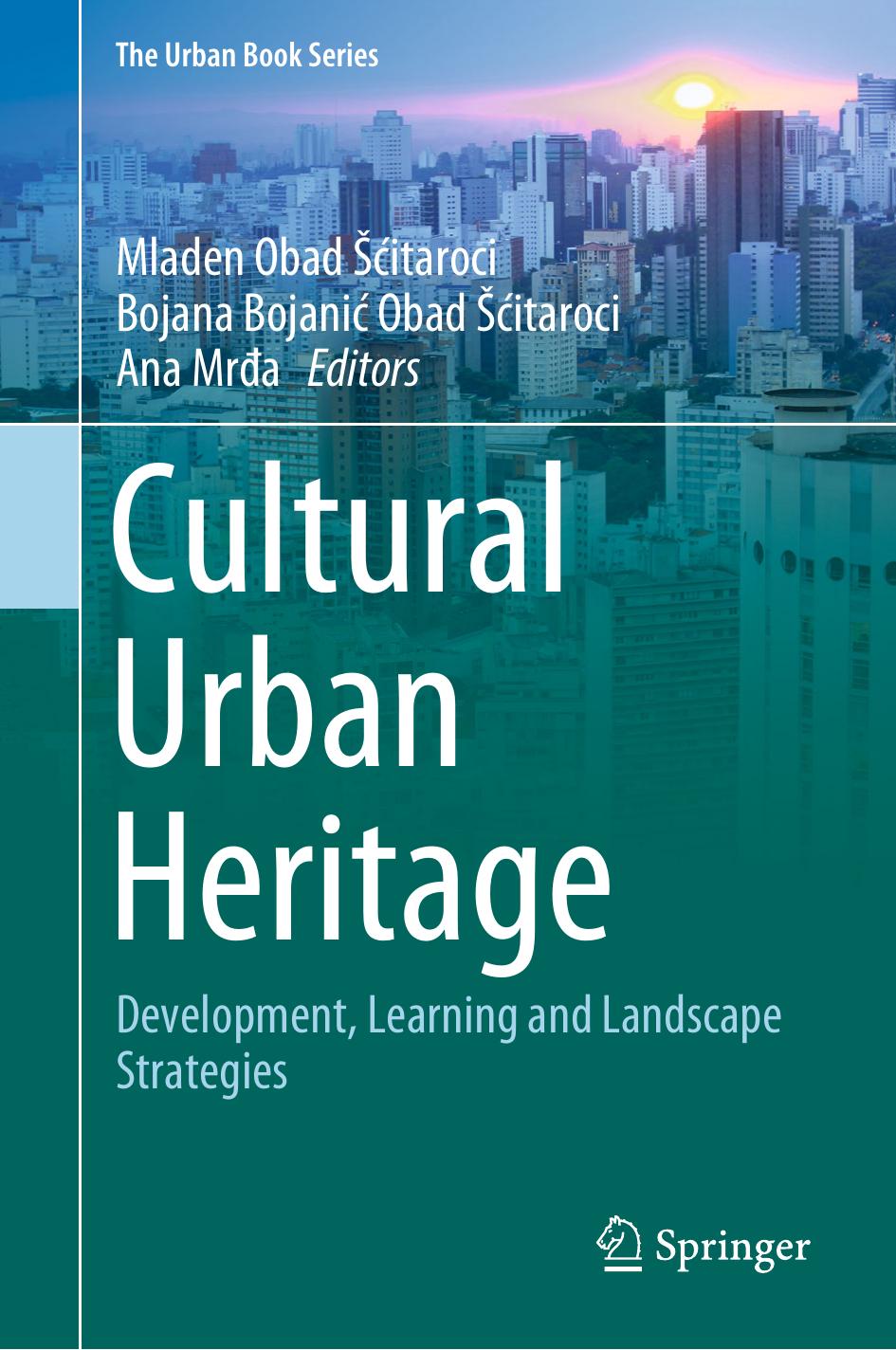 Cultural Urban Heritage: Development, Learning and Landscape Strategies by Mladen Obad Šćitaroci Bojana Bojanić Obad Šćitaroci Ana Mrđa