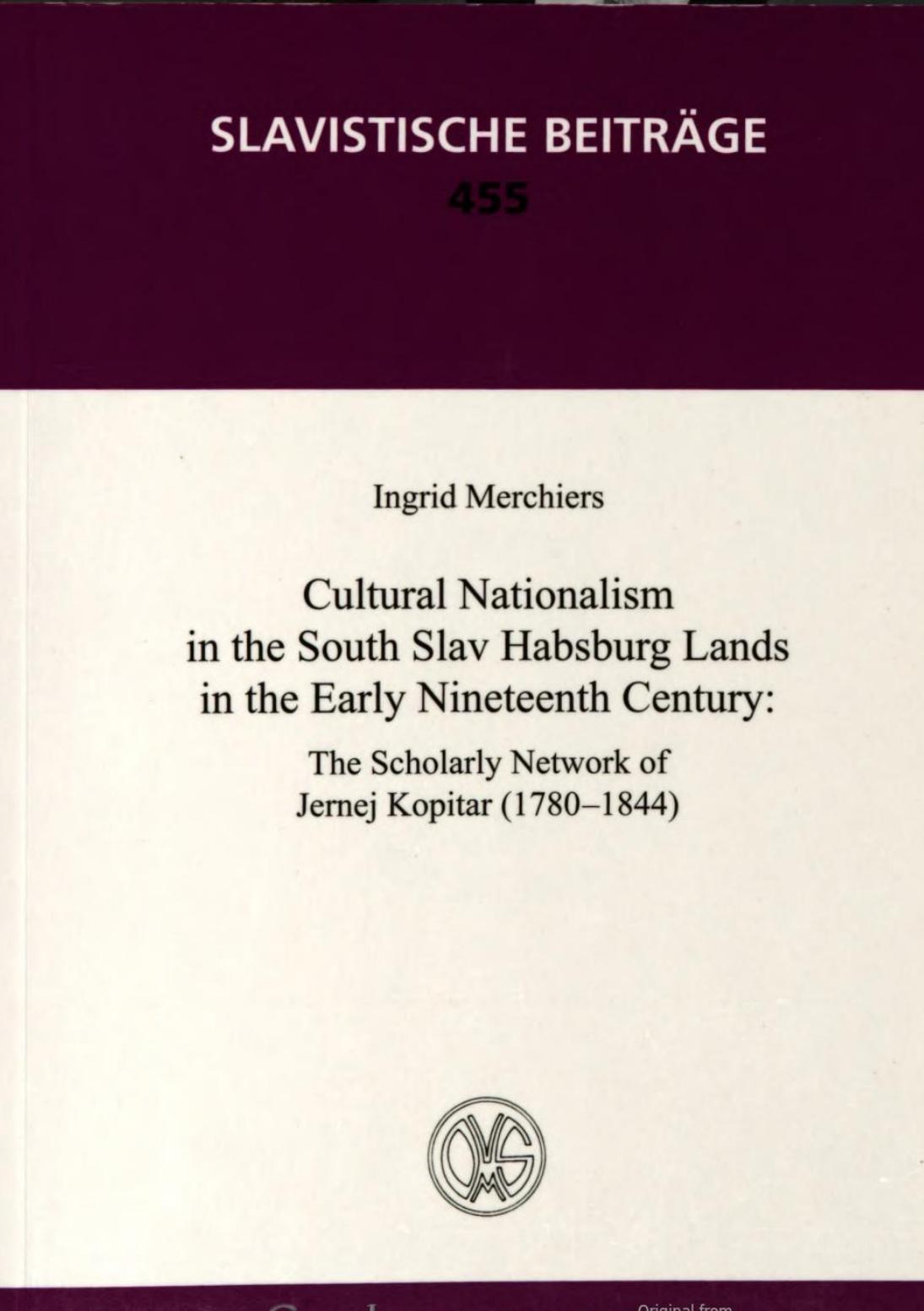 Cultural nationalism in the South Slav Habsburg lands in the early nineteenth century : the scholary network of Jernej Kopitar (1780-1844) by Ingrid Merchiers