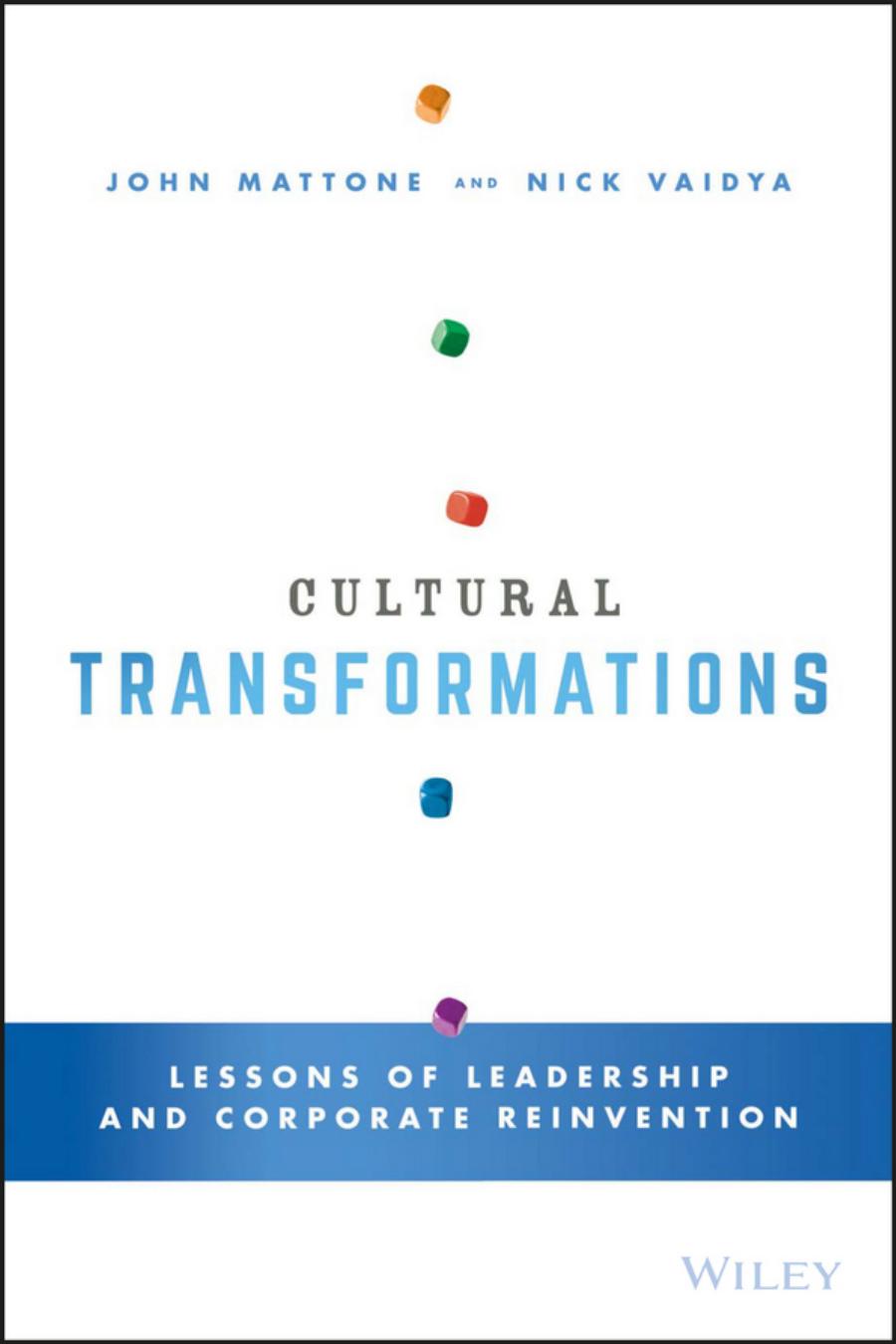 Cultural transformations : lessons of leadership & corporate reinvention from the C-suite elite by Mattone John; Vaidya Nick