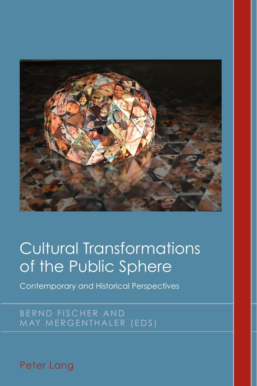 Cultural transformations of the public sphere : contemporary and historical perspectives by Fischer Bernd; Mergenthaler May
