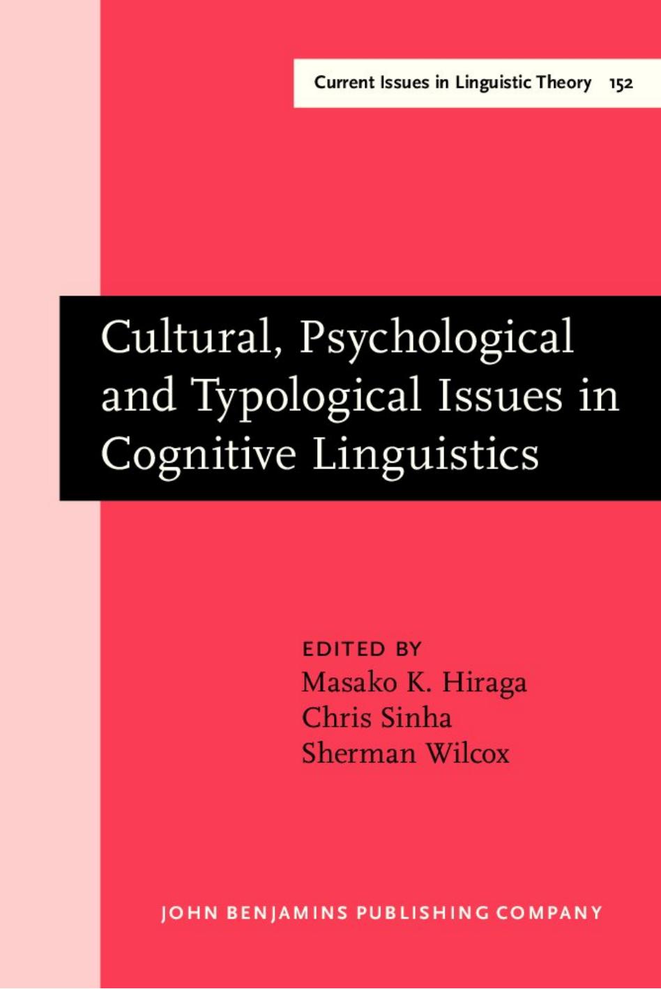 Cultural, Psychological and Typological Issues in Cognitive Linguistics: Selected Papers of the Bi-annual ICLA Meeting in Albuquerque, July 1995 by Masako K. Hiraga Chris Sinha Sherman Wilcox (Eds.)