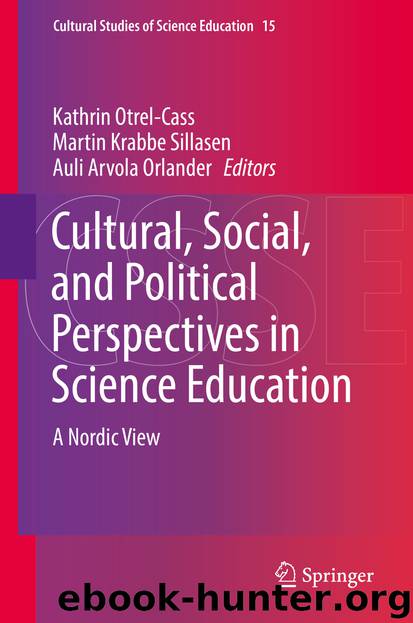 Cultural, Social, and Political Perspectives in Science Education by Kathrin Otrel-Cass Martin Krabbe Sillasen & Auli Arvola Orlander