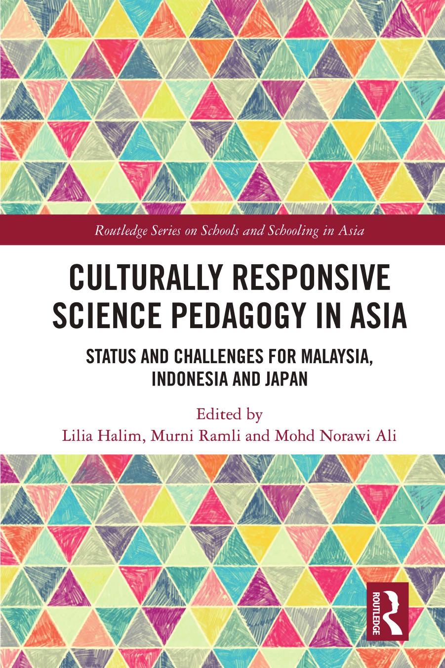 Culturally Responsive Science Pedagogy in Asia; Status and Challenges for Malaysia, Indonesia and Japan by Lilia Halim & Murni Ramli & Mohd Norawi Ali