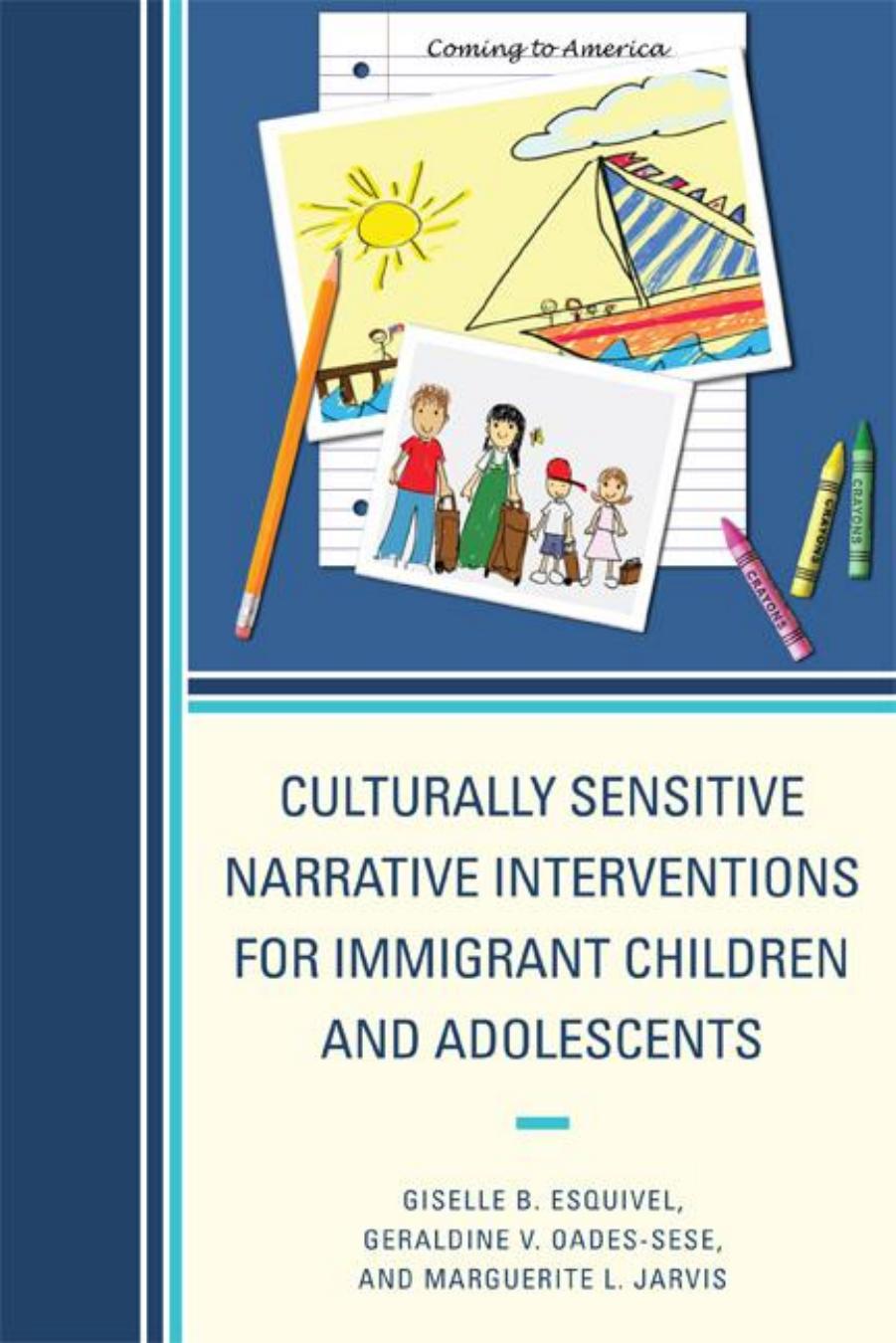 Culturally Sensitive Narrative Interventions for Immigrant Children and Adolescents by Giselle B. Esquivel; Geraldine V. Oades-Sese; Marguerite L. Jarvis