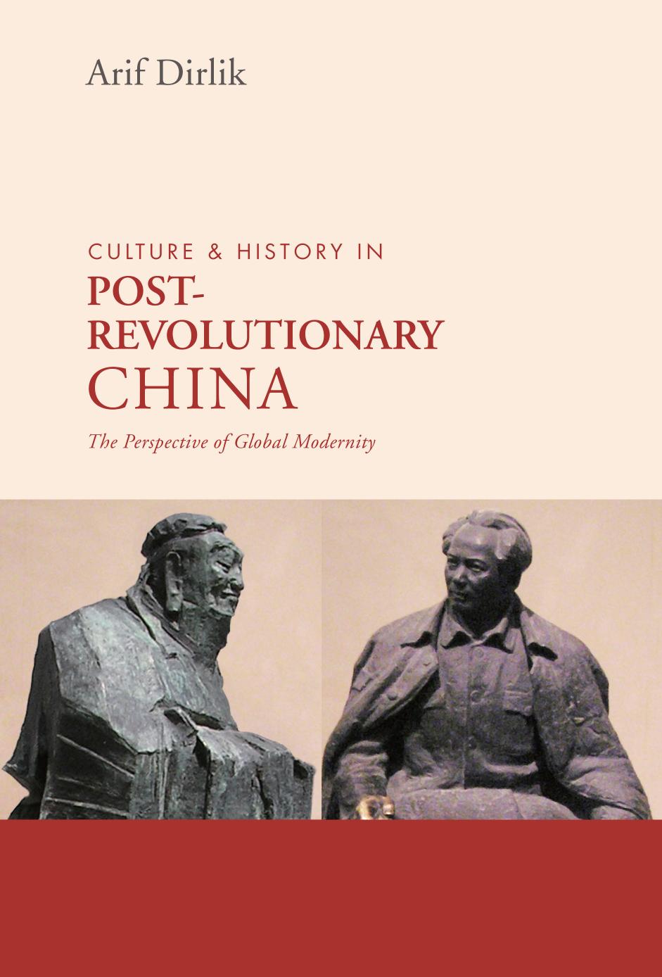 Culture & History in Postrevolutionary China: The Perspective of Global Modernity by Arif Dirlik