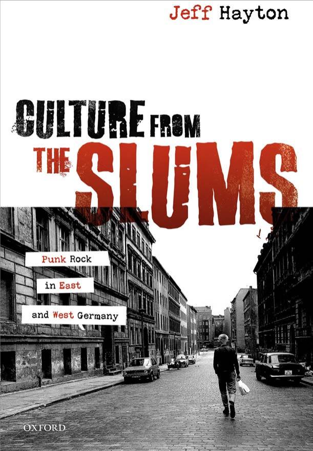 Culture From the Slums: Punk Rock in East and West Germany by JEFF HAYTON