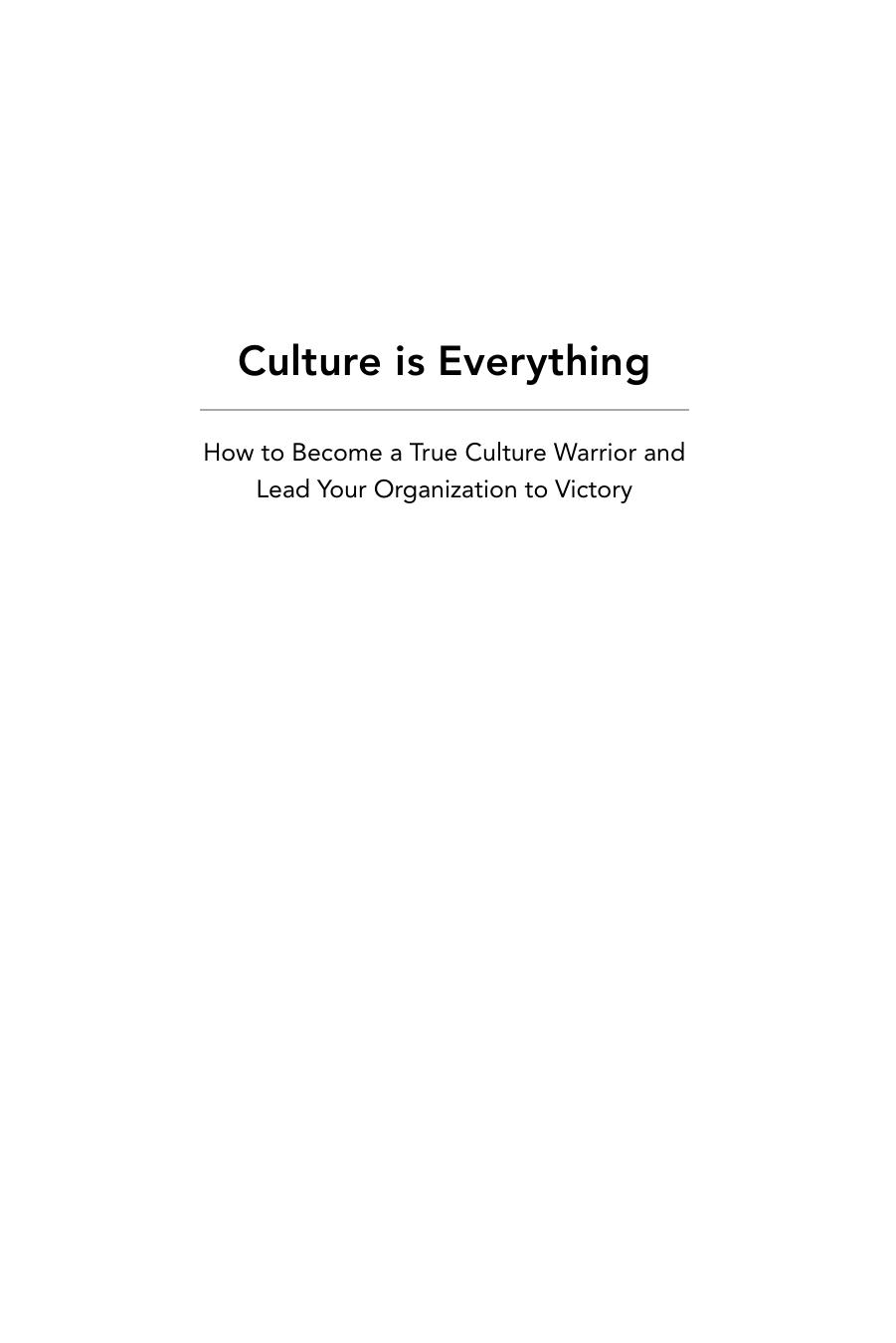 Culture Is Everything : How to Become a True Culture Warrior and Lead Your Organization to Victory by Jeff Veyera