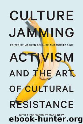 Culture Jamming: Activism and the Art of Cultural Resistance by Marilyn Delaure & Moritz Fink & Marilyn Delaure & Moritz Fink & Mark Dery