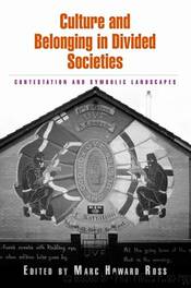 Culture and Belonging in Divided Societies : Contestation and Symbolic Landscapes by Marc Howard Ross