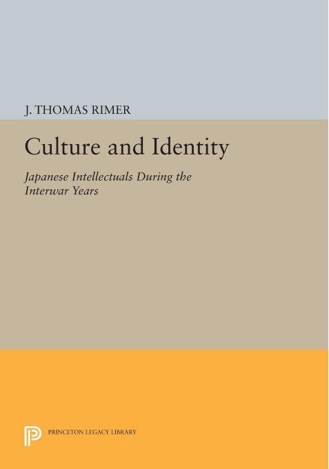Culture and Identity: Japanese Intellectuals during the Interwar Years by J. Thomas Rimer