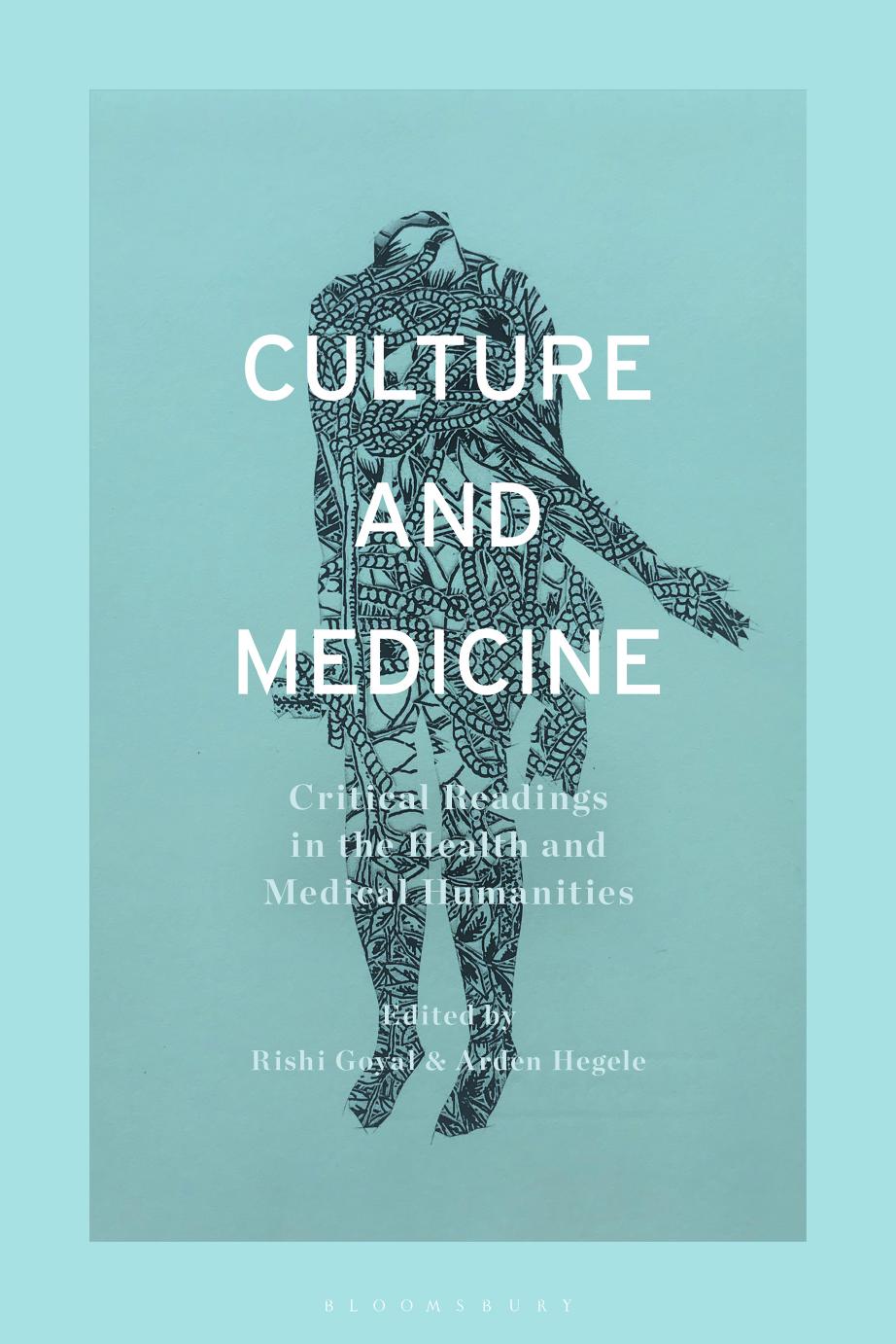 Culture and Medicine: Critical Readings in the Health and Medical Humanities by Rishi Goyal; Arden Hegele (editors)