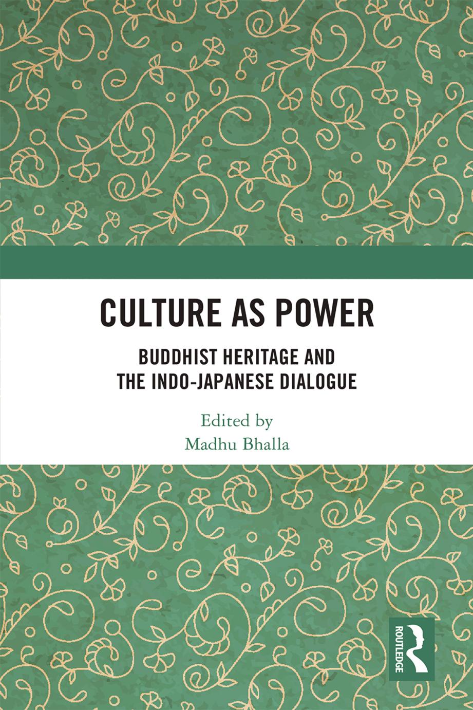 Culture as Power: Buddhist Heritage and the Indo-Japanese Dialogue by Madhu Bhalla (editor)