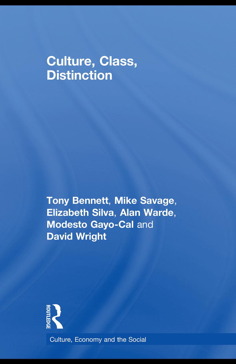 Culture, Class, Distinction by Tony Bennett Mike Savage Elizabeth Silva Alan Warde Modesto Gayo-Cal and David Wright