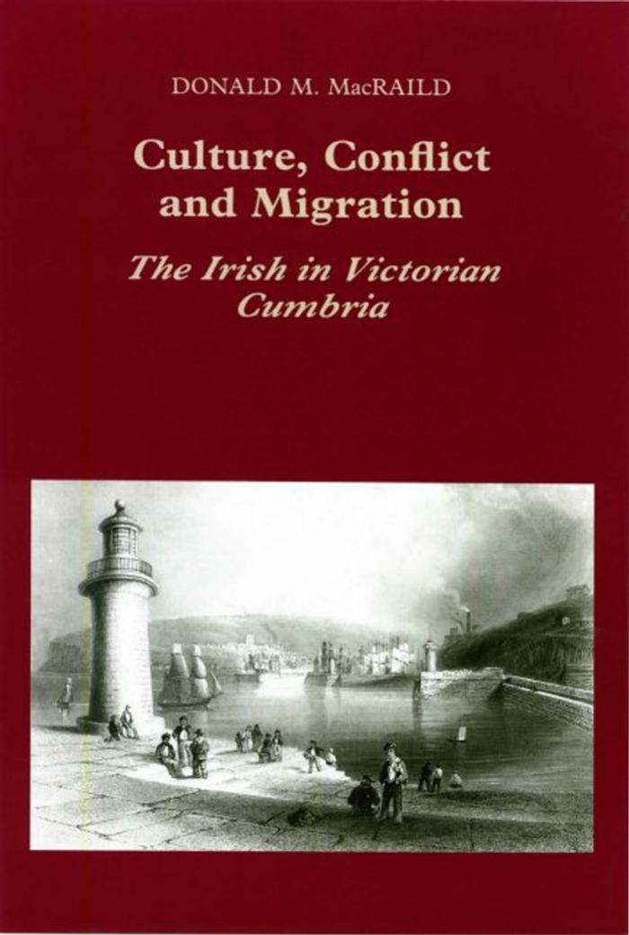 Culture, Conflict and Migration: The Irish in Victorian Cumbria by Donald M. MacRaild