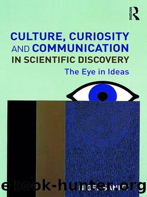Culture, Curiosity and Communication in Scientific Discovery by Nigel . Sanitt